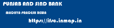PUNJAB AND SIND BANK  MADHYA PRADESH REWA    ifsc code